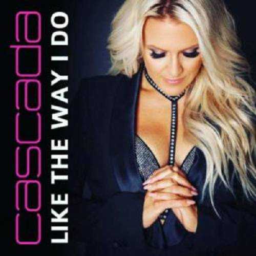 Cascada - Like The Way I Do